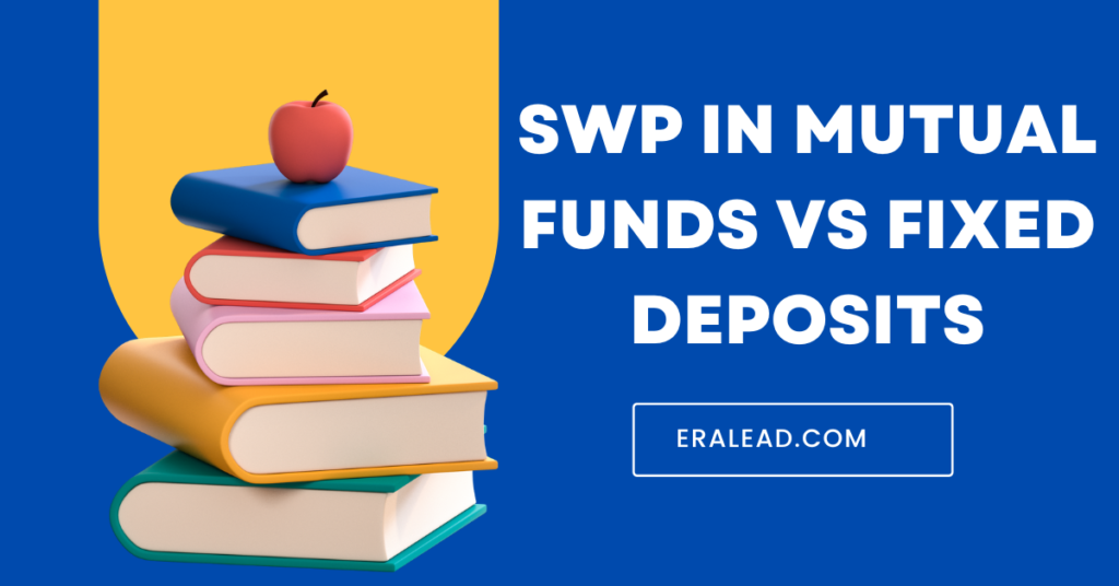 SWP in Mutual Funds vs Fixed Deposits